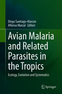 Avian Malaria And Related Parasites In The Tropics Ecology Evolution And Systematics Diego Santiagoalarcon