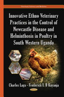 Innovative Ethno Veterinary Practices In The Control Of Newcastle Disease And Helminthosis In Poultry In South Western Uganda Charles Lagu