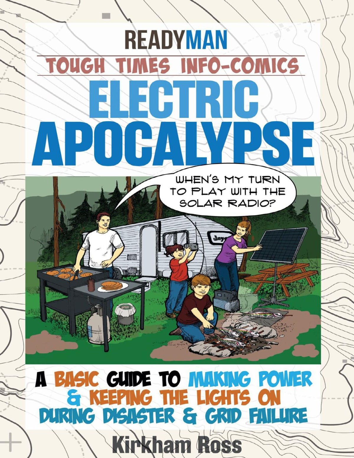 Electric Apocalypse Readyman Tough Times Infocomica Basic Guide To Making Power Keeping The Lights On During Disaster Grid Failure Readyman Infocomics Ross