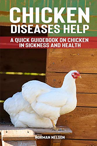 Chicken Diseases Help A Quick Guidebook On Chicken In Sickness And Health Nelson