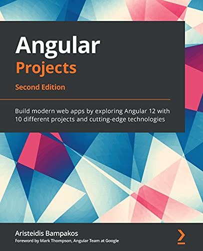 Angular Projects Build Modern Web Apps By Exploring Angular 12 With 10 Different Projects And Cuttingedge Technologies 2nd Edition Bampakos