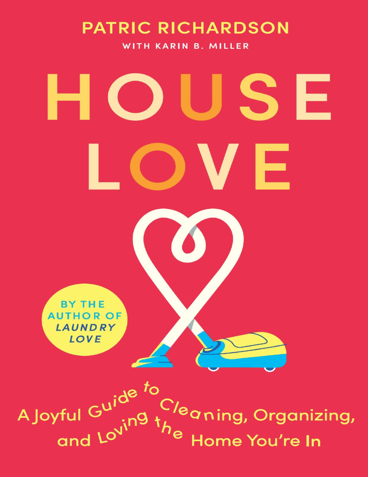 House Love A Joyful Guide To Cleaning Organizing And Loving The Home Youre In Patric Richardson