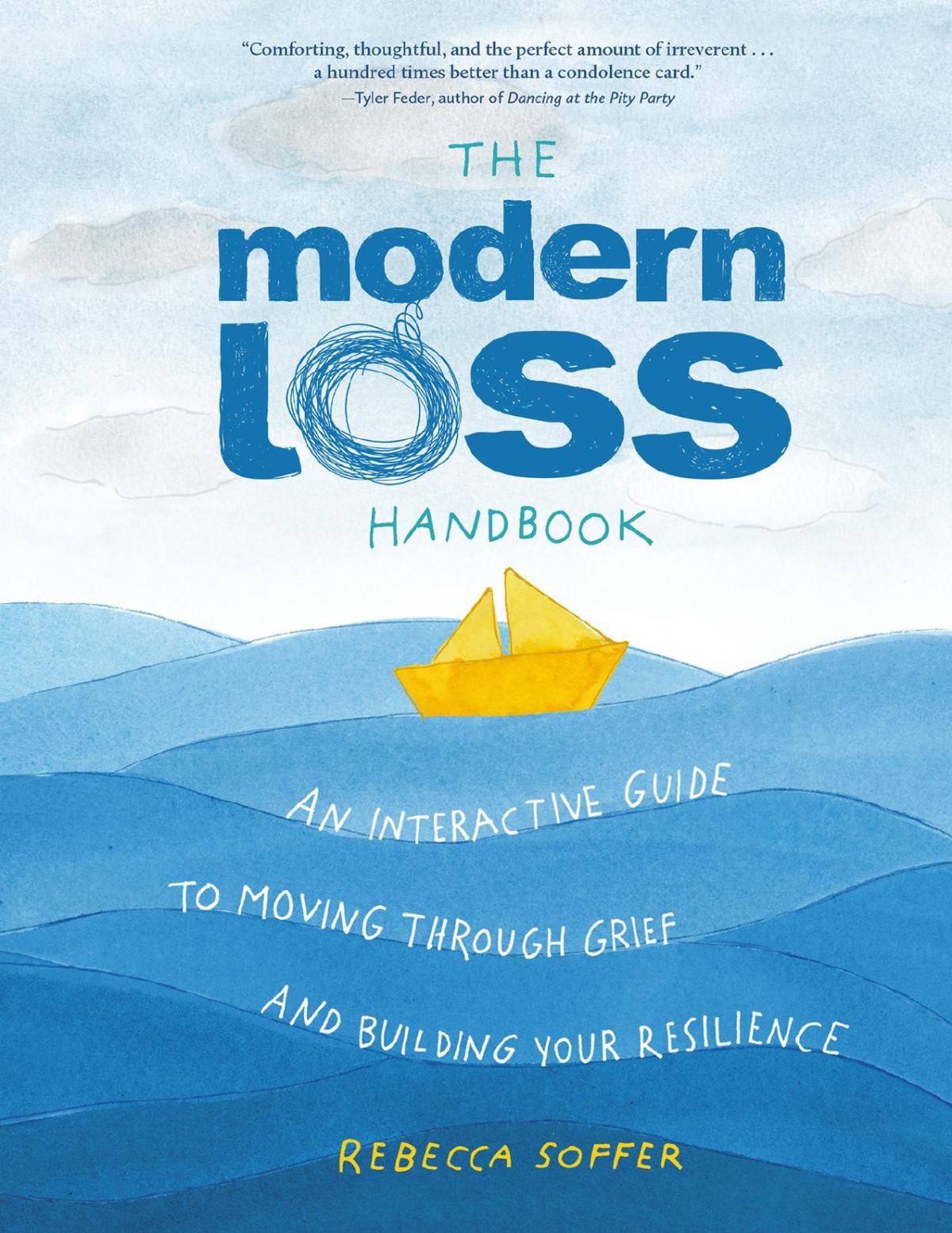 The Modern Loss Handbook An Interactive Guide To Moving Through Grief And Building Your Resilience Rebecca Soffer