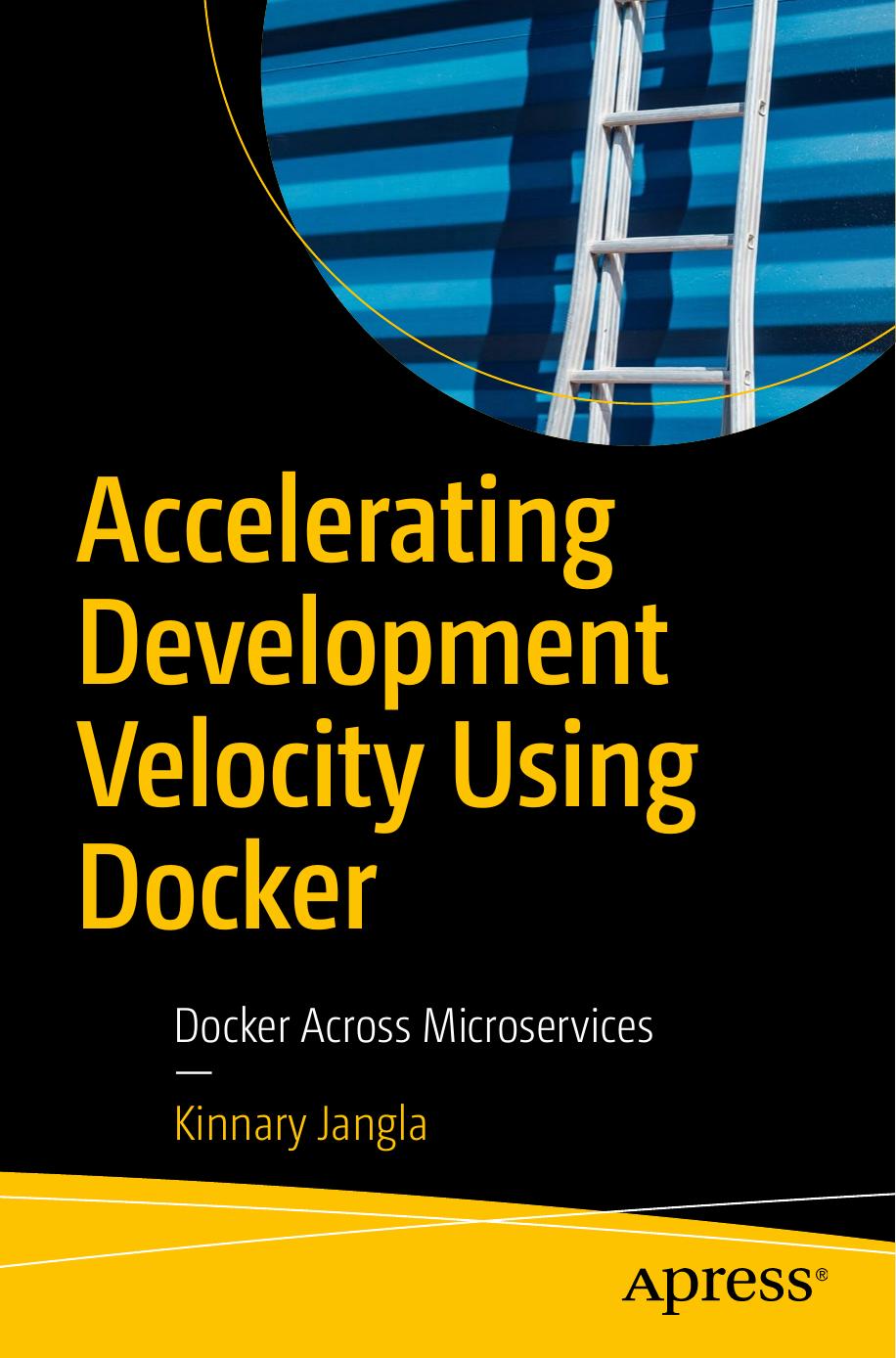 Accelerating Development Velocity Using Docker Docker Across Microservices 1st Edition Kinnary Jangla