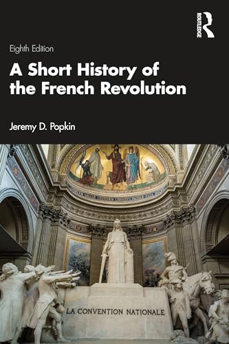 A Short History Of The French Revolution 8th Edition 8th Jeremy D Popkin