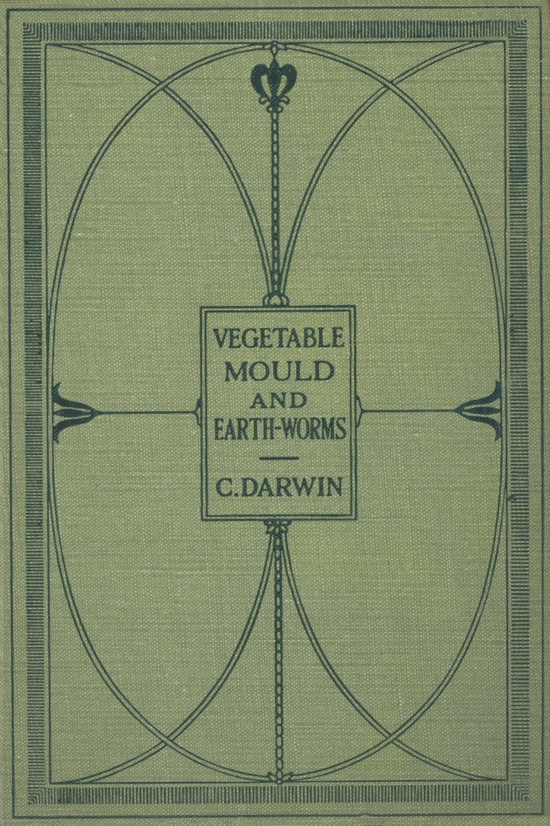 The Formation Of Vegetable Mould Through The Action Of Worms With Observations On Their Habits Charles Darwin