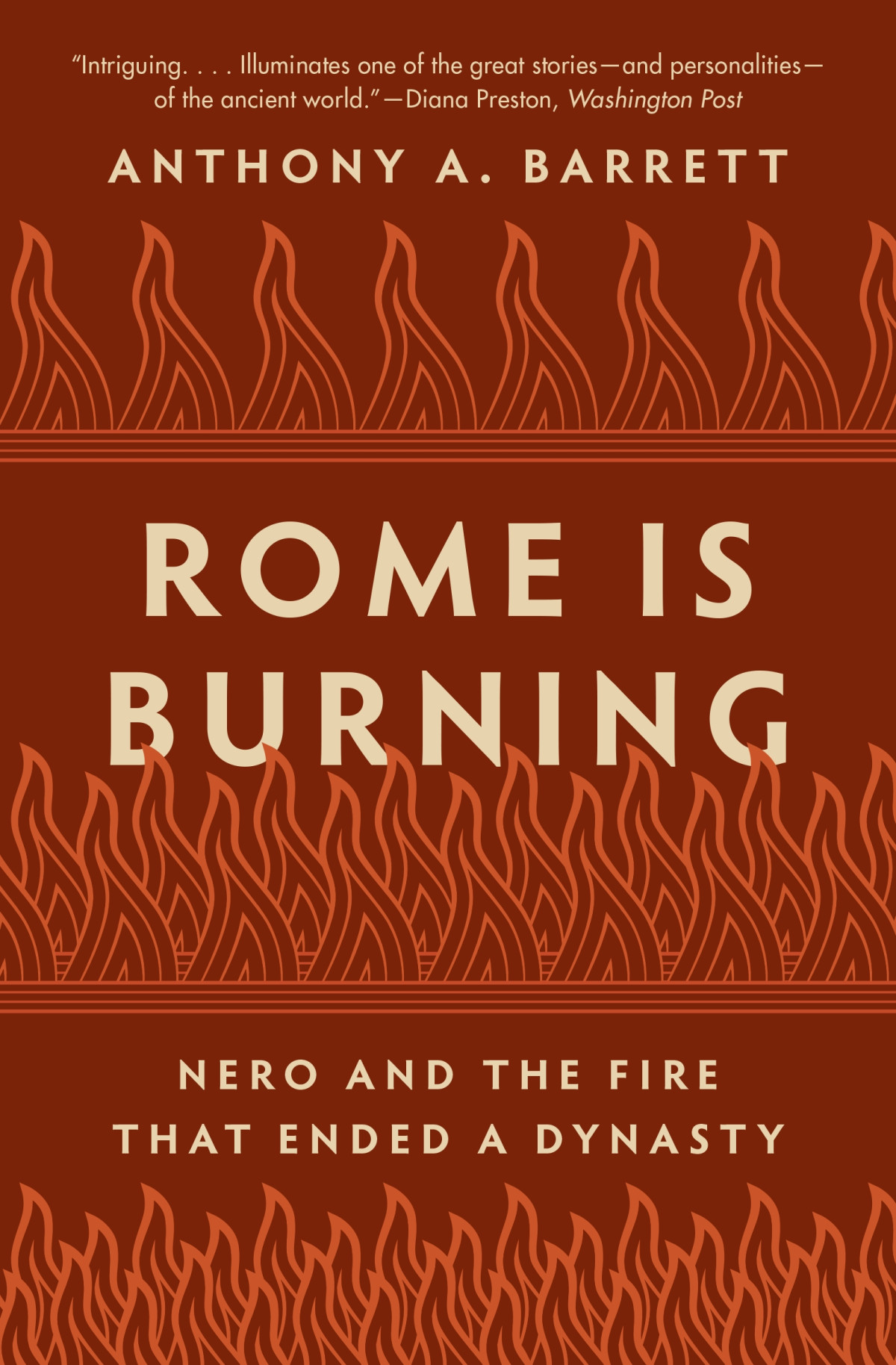 Rome Is Burning Nero And The Fire That Ended A Dynasty Anthony A Barrett