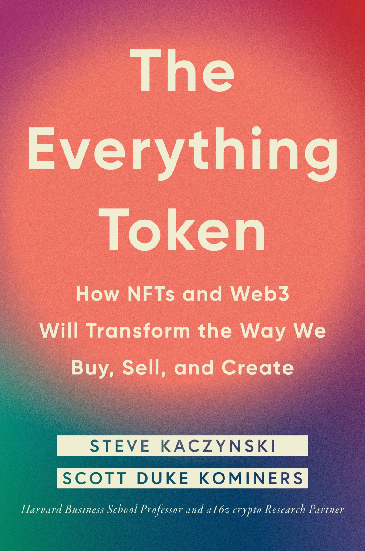 The Everything Token How Nfts And Web3 Will Transform The Way We Buy Sell And Create Steve Kaczynski