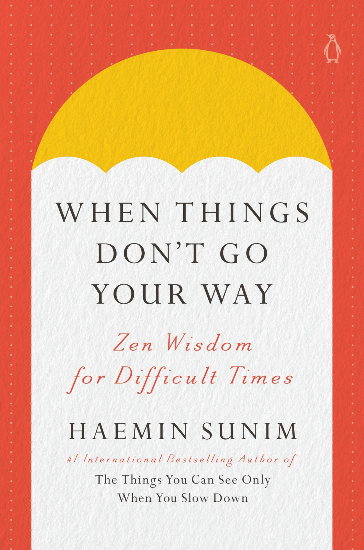 When Things Dont Go Your Way Zen Wisdom For Difficult Times Haemin Sunim