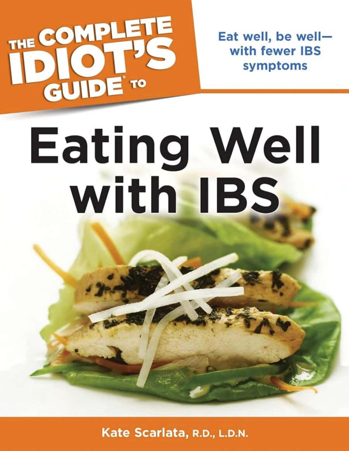 The Complete Idiots Guide To Eating Well With Ibs Eat Well Be Wellwith Fewer Ibs Symptoms 1st Edition Kate Scarlata