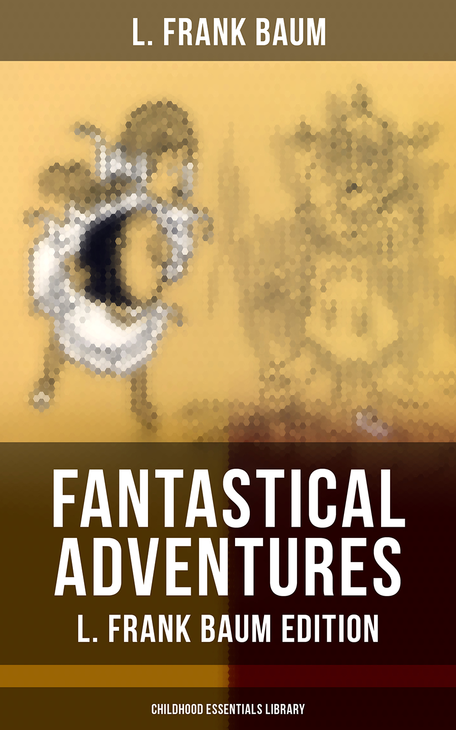 Fantastical Adventures L Frank Baum Edition Childhood Essentials Library L Frank Baum