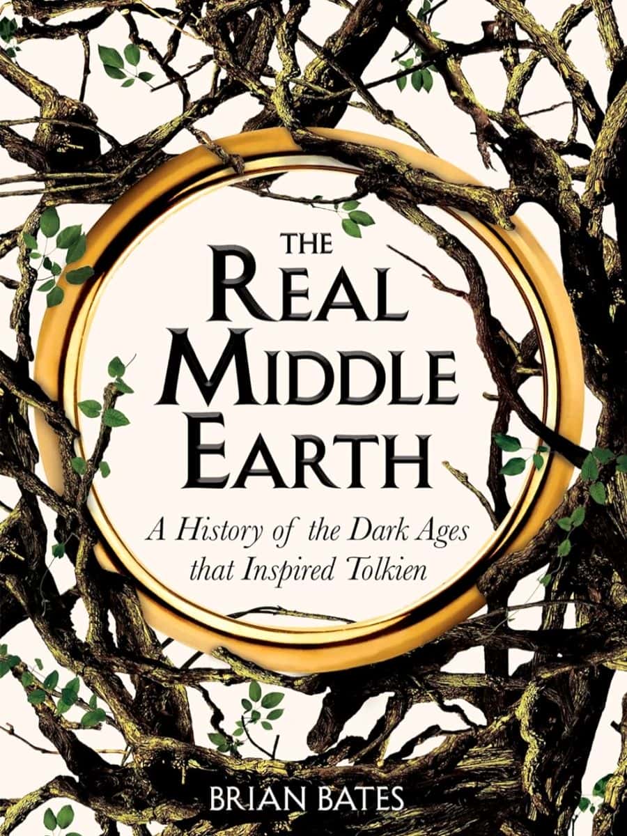 The Real Middleearth A History Of The Dark Ages That Inspired Tolkien Brian Bates