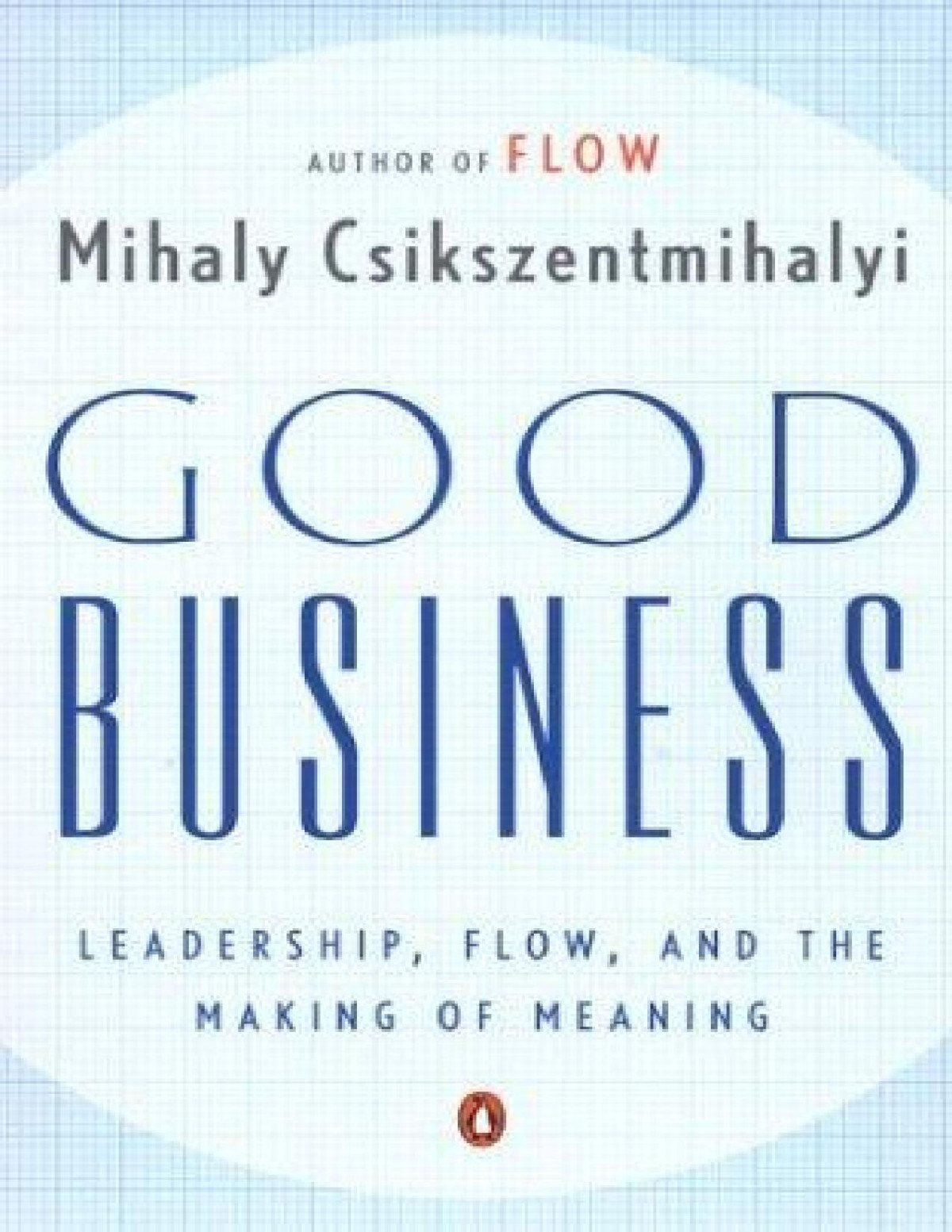 Good Business Leadership Flow And The Making Of Meaning Mihaly Csikszentmihalyi