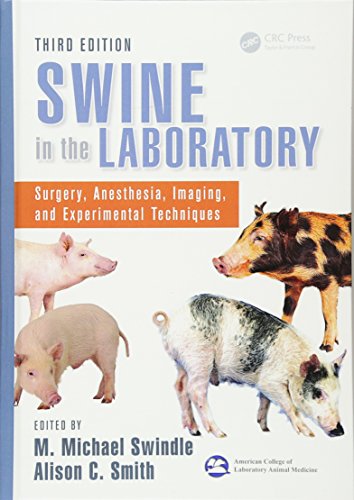 Swine In The Laboratory Surgery Anesthesia Imaging And Experimental Techniques Third Edition 3rd Edition M Michael Swindle