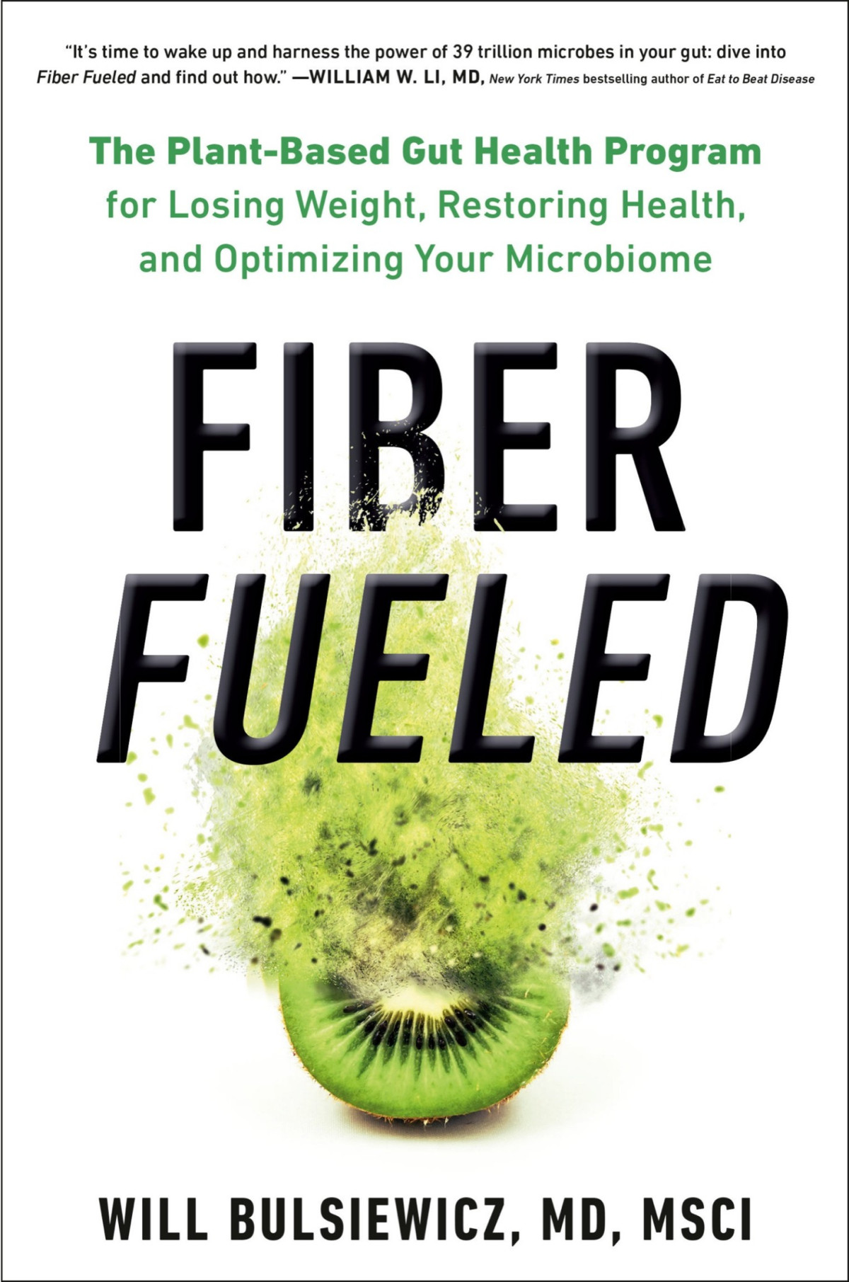 Fiber Fueled The Plantbased Gut Health Program For Losing Weight Restoring Your Health And Optimizing Your Microbiome Will Bulsiewicz