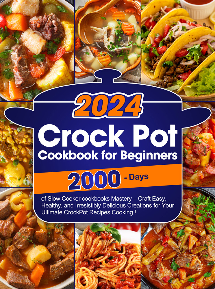 Crock Pot Cookbook For Beginners Master The Art Of Slow Cooker Mastery With Easy Healthy And Irresistibly Delicious Creations For Your Ultimate Crockpot Recipes Adventure In Cooking Forthington