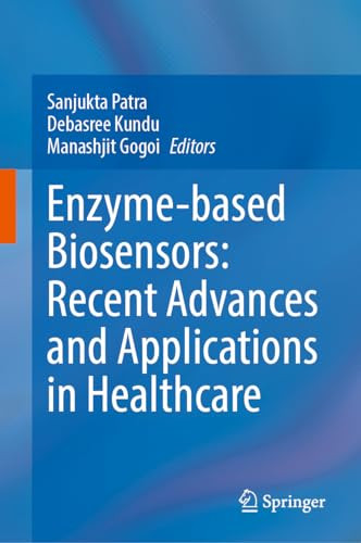 Enzymebased Biosensors Recent Advances And Applications In Healthcare 1st Edition Sanjukta Patra