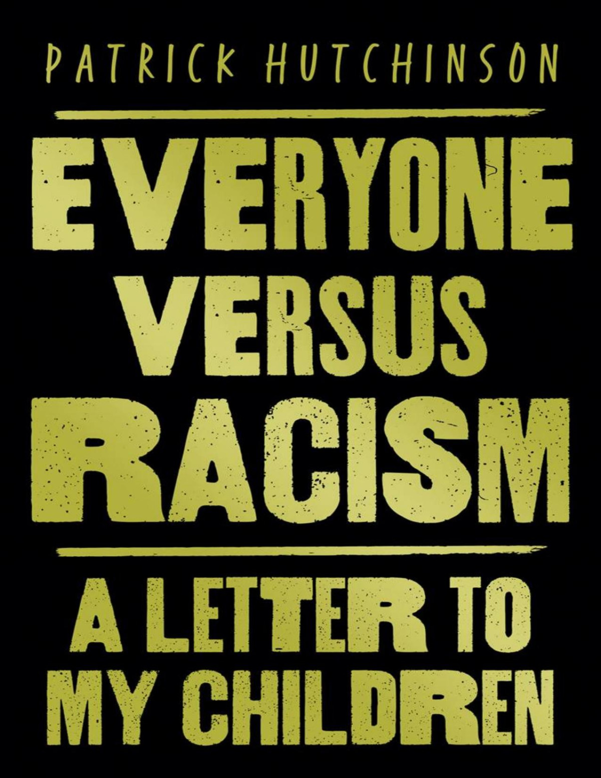 Everyone Versus Racism A Letter To My Children 1st Edition Patrick Hutchinson