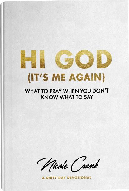 Hi God Its Me Again What To Pray When You Dont Know What To Say Nicole Crank