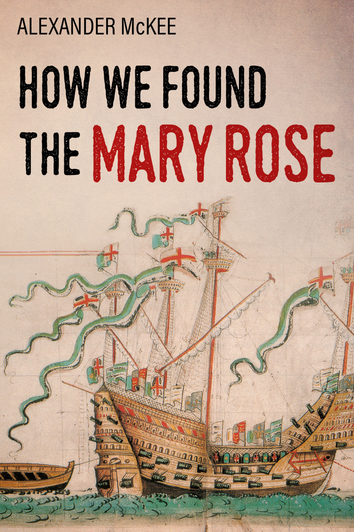 How We Found The Mary Rose Trials And Tribulations At Sea Mckee