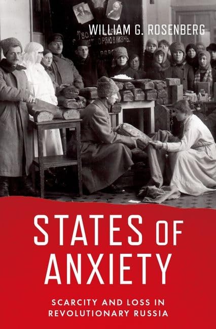 States Of Anxiety Scarcity And Loss In Revolutionary Russia Rosenberg