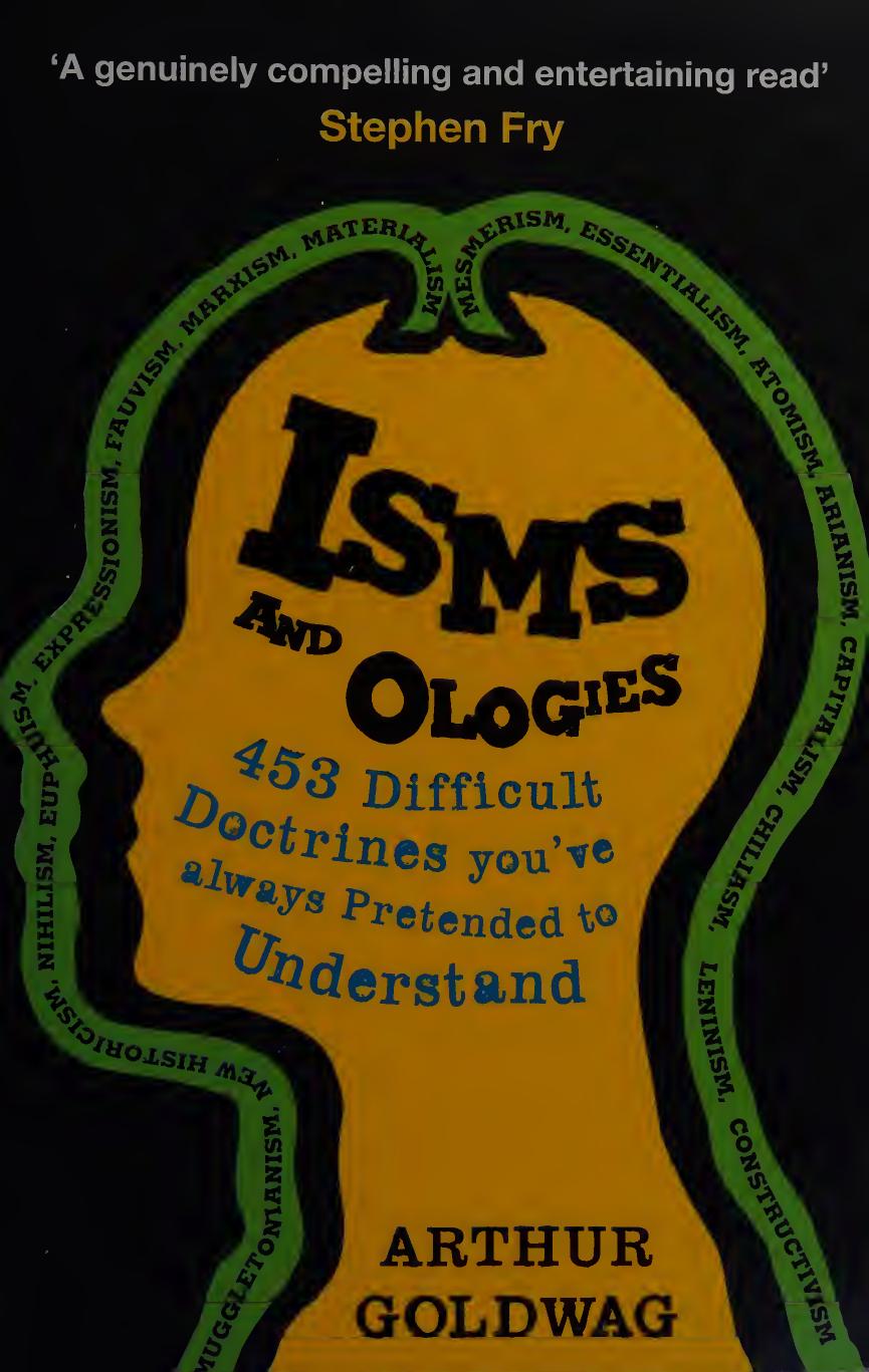 Isms Ologies 453 Difficult Doctrines Youve Always Pretended To Understand Goldwag