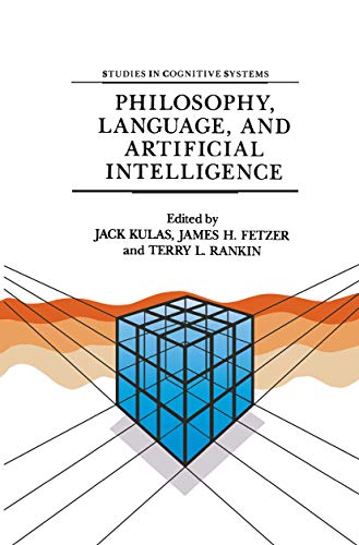 Philosophy Language And Artificial Intelligence Resources For Processing Natural Language Studies In Cognitive Systems Book 2 1988th Edition J Kulas