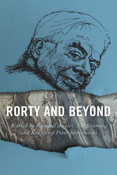 Rorty And Beyond 1st Edition Randall Auxier Eli Kramer Krzysztof Piotr Skowroski