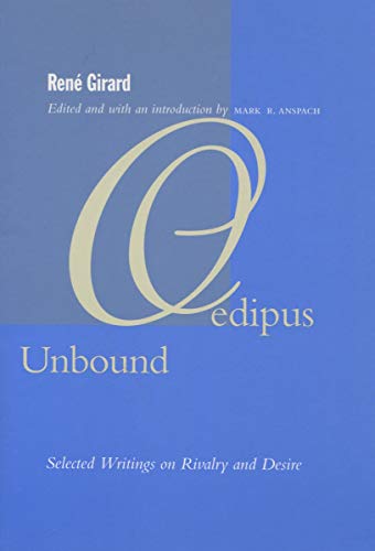 Oedipus Unbound Selected Writings On Rivalry And Desire 1st Edition Rene Girard