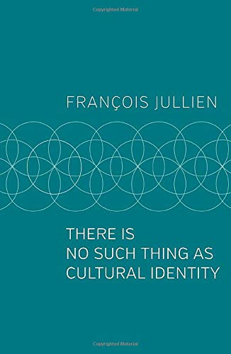 There Is No Such Thing As Cultural Identity 1st Edition Franois Jullien