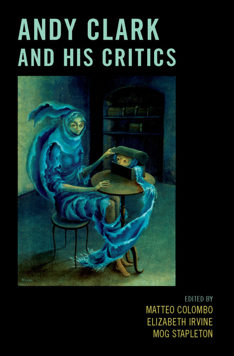 Andy Clark And His Critics Illustrated Elizabeth Irvine Mog Stapleton