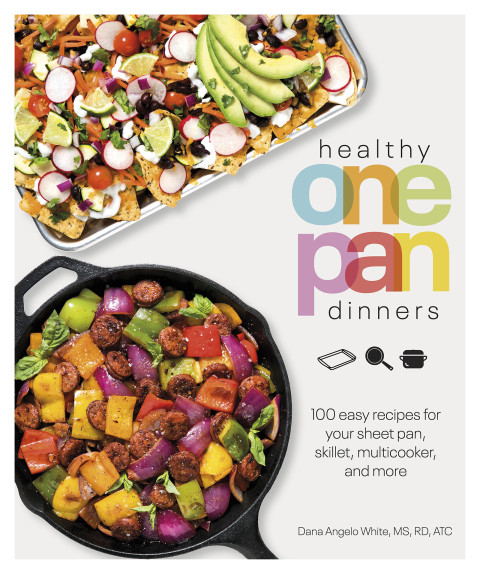 Healthy One Pan Dinners 100 Easy Recipes For Your Sheet Pan Skillet Multicooker And More Healthy Cookbook 2nd Edition Dana Angelo White