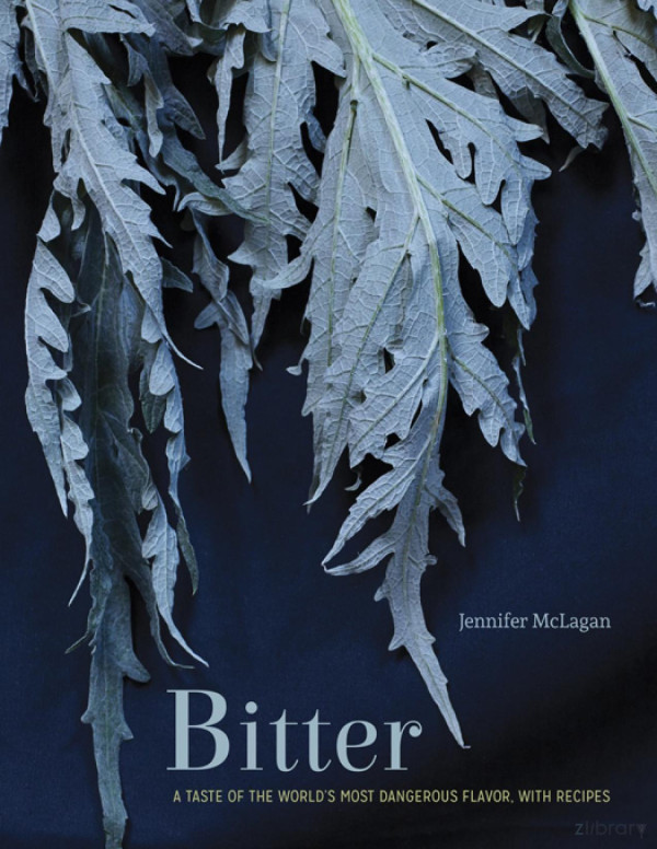 Bitter A Taste Of The Worlds Most Dangerous Flavor With Recipes A Cookbook Novalue Jennifer Mclagan