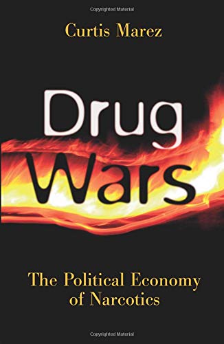 Drug Wars The Political Economy Of Narcotics Marez Curtis