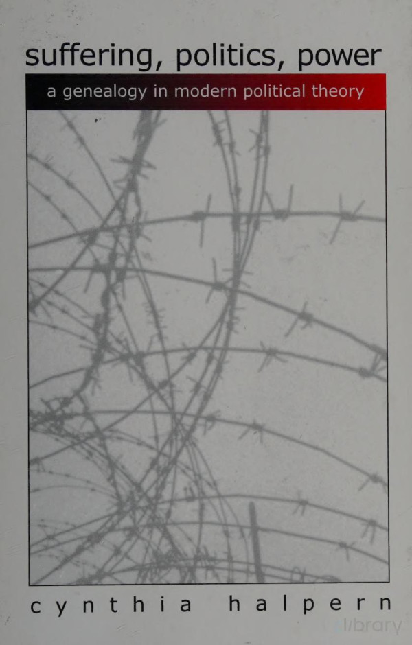 Suffering Politics Power A Genealogy In Modern Political Theory Cynthia Halpern