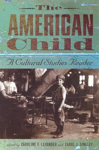 The American Child A Cultural Studies Reader Caroline F Levander