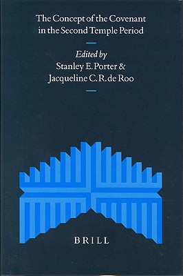 The Concept Of The Covenant In The Second Temple Period Supplements To The Journal For The Study Of Judaism New Ed Porter