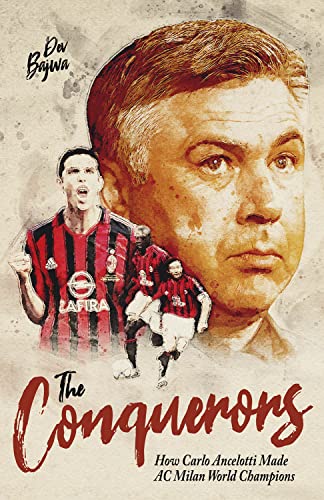 The Conquerors How Carlo Ancelotti Made Ac Milan World Champions Bajwa