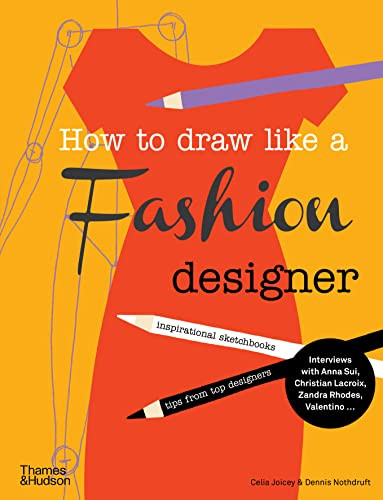 How To Draw Like A Fashion Designer Tips From Top Fashion Designers 1st Edition Celia Joicey Dennis Nothdruft