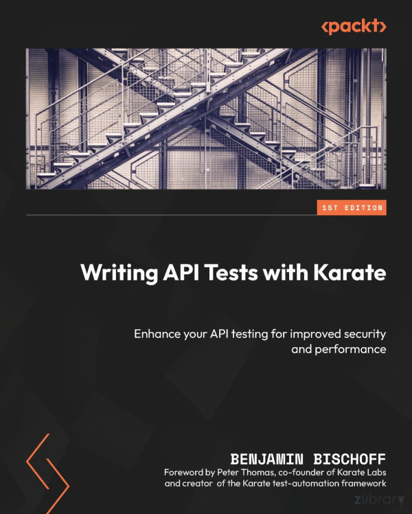 Writing Api Tests With Karate Enhance Your Api Testing For Improved Security And Performance 1st Edition Benjamin Bischoff