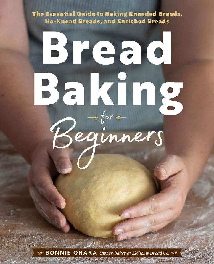 Bread Baking For Beginners The Essential Guide To Baking Kneaded Breads Noknead Breads And Enriched Breads Bonnie Ohara