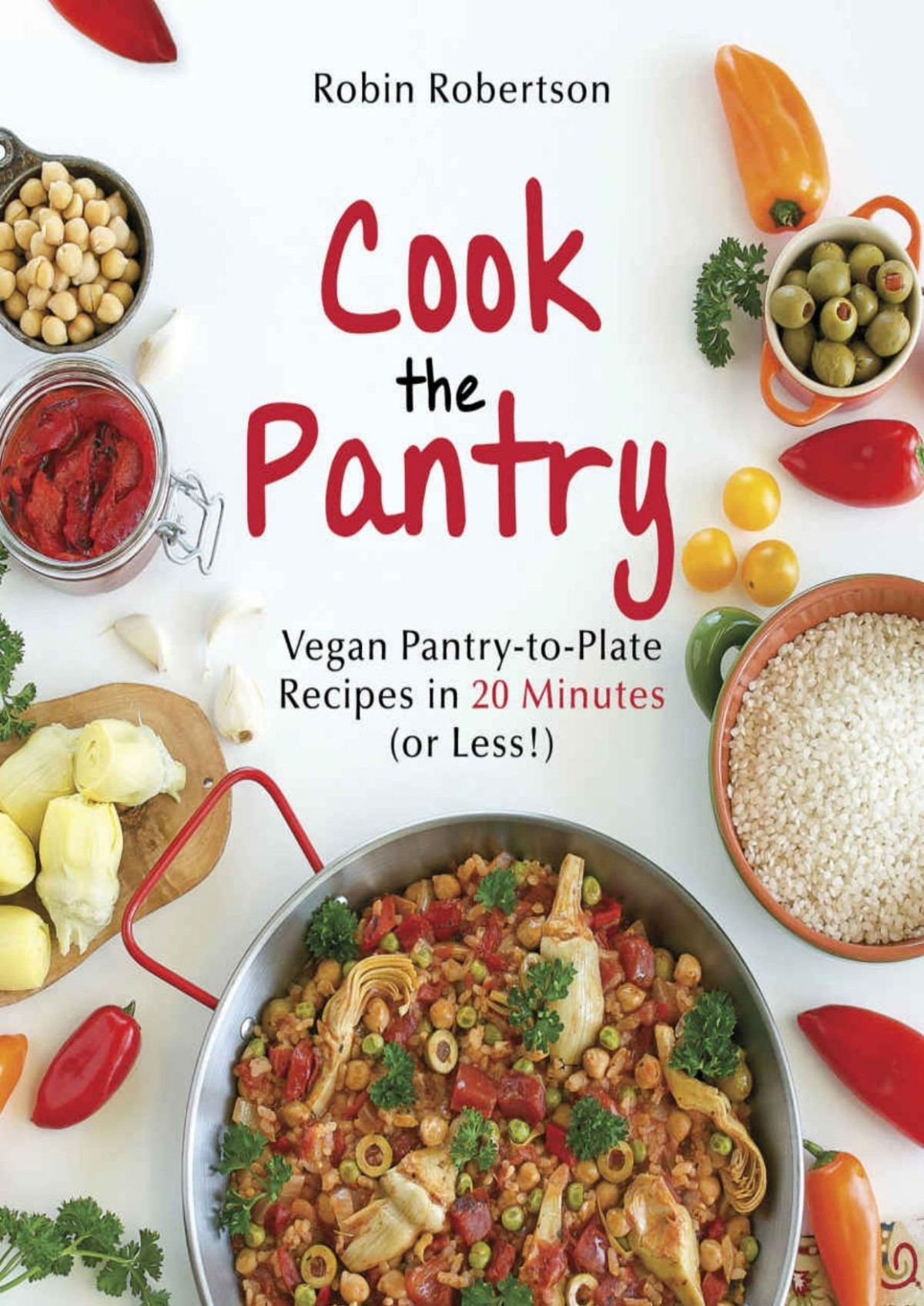 Cook The Pantry Vegan Pantrytoplate Recipes In 20 Minutes Or Less Robin Robertson