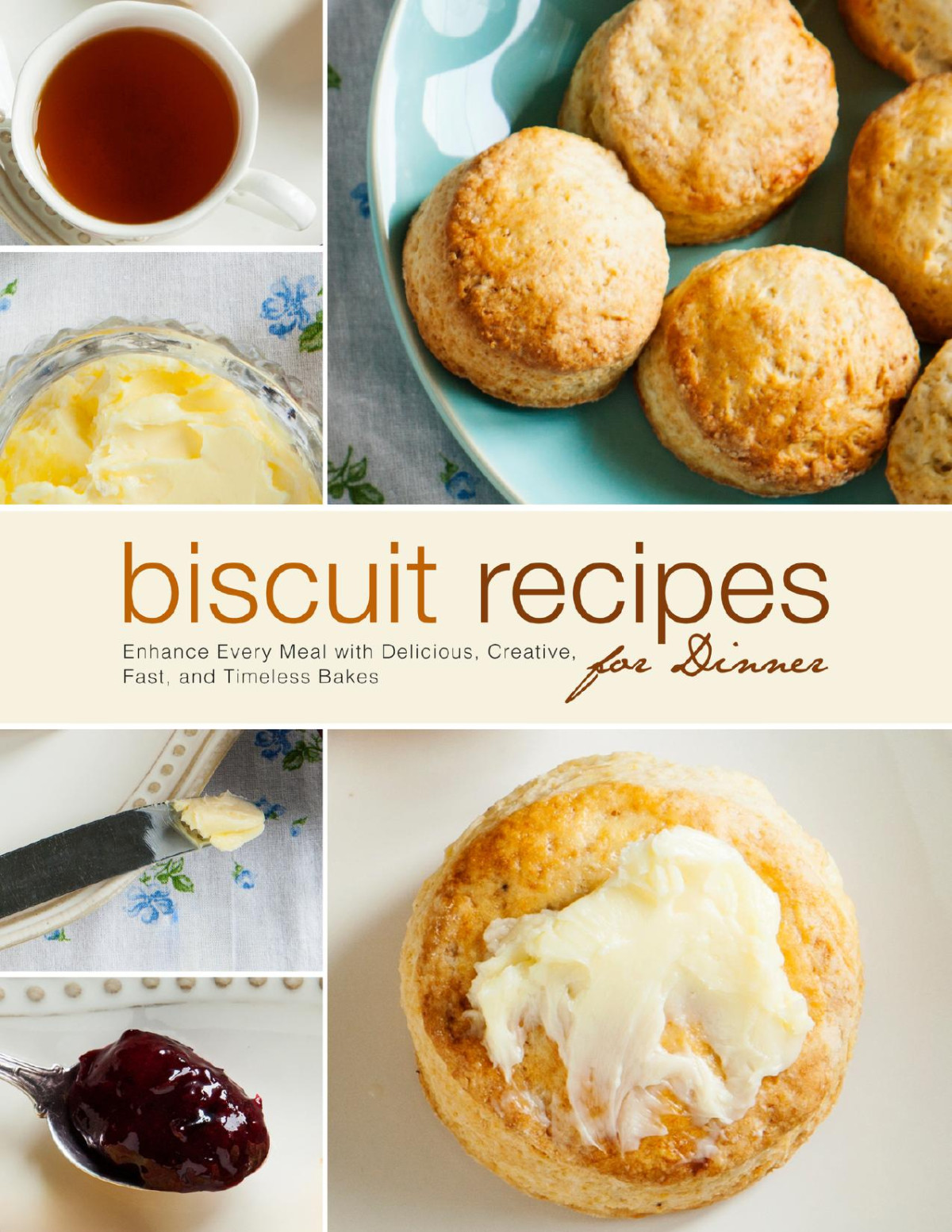Biscuit Recipes For Dinner Enhance Every Meal With Delicious Creative Fast And Timeless Bakes Press