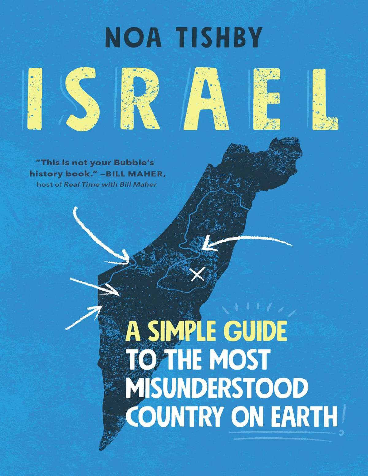 Israel A Simple Guide To The Most Misunderstood Country On Earth Noa Tishby