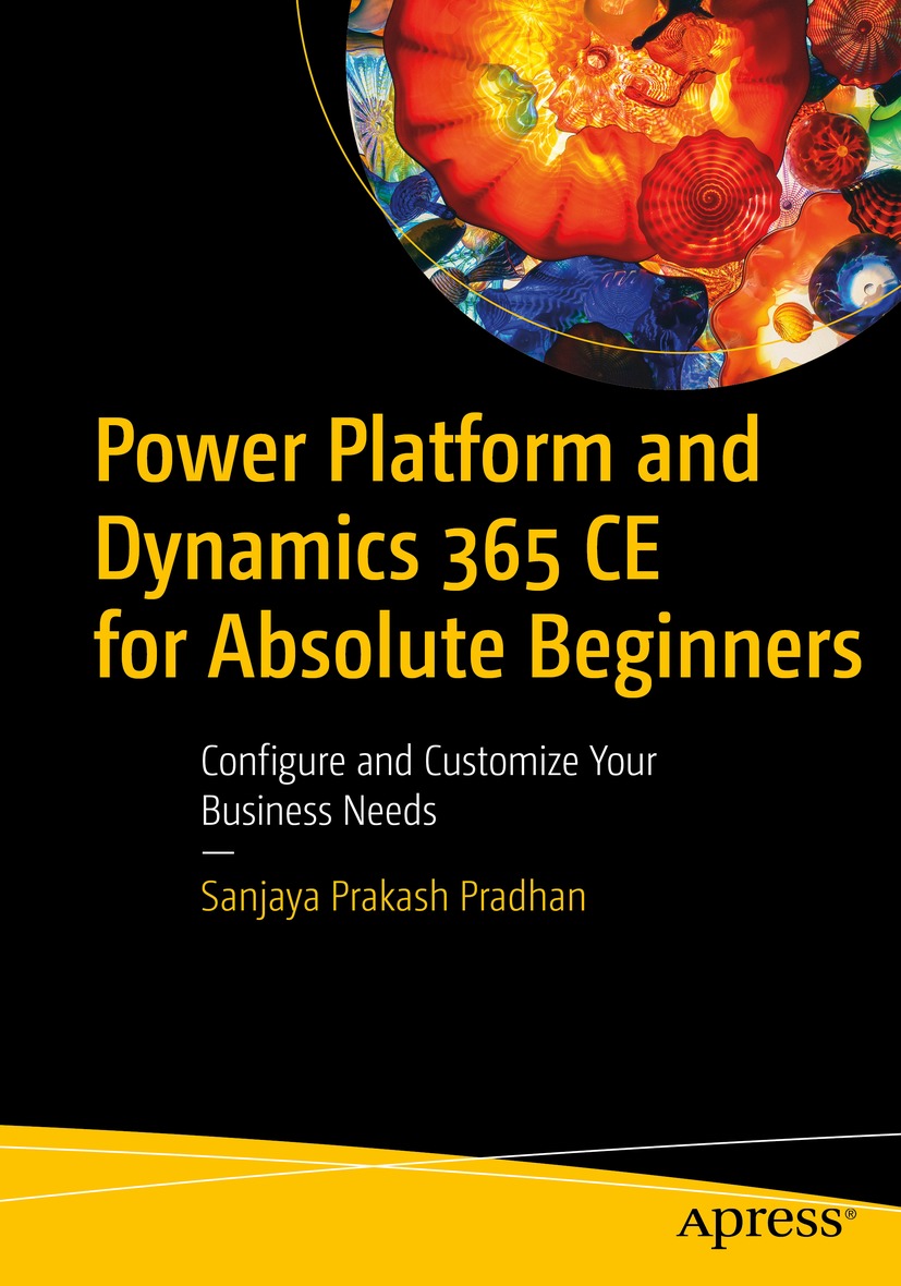 Power Platform And Dynamics 365 Ce For Absolute Beginners 1st Edition Sanjaya Prakash Pradhan