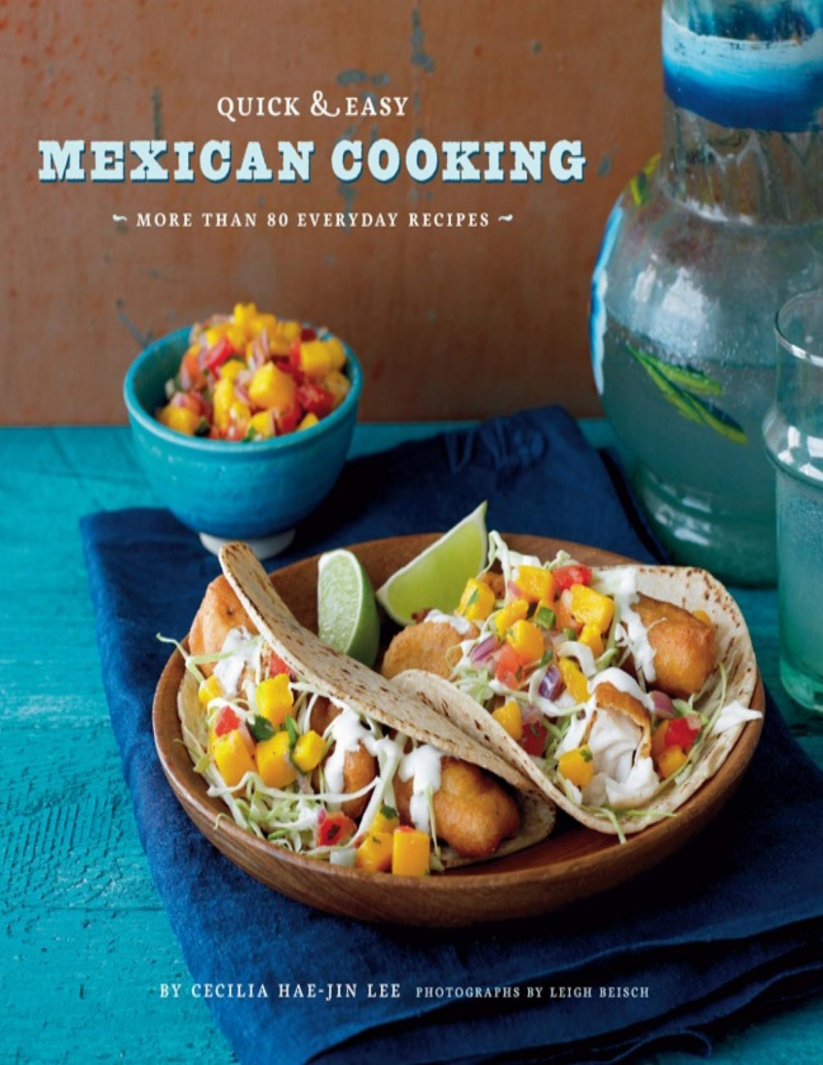 Quick Easy Mexican Cooking More Than 80 Everyday Recipes Pdfdrivecom Leigh Beisch