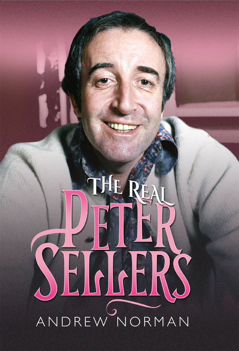 The Real Peter Sellers Andrew Norman