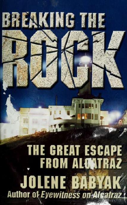 Breaking The Rock The Great Escape From Alcatraz Jolene Babyak