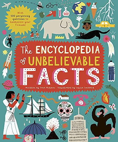 The Encyclopedia Of Unbelievable Facts Illustrated Wilsher Jane