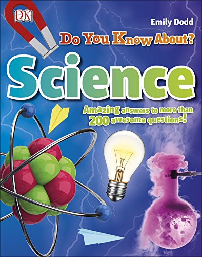 Do You Know About Science Amazing Answers To More Than 200 Awesome Questions Why Dorling Kindersley Travel Staff